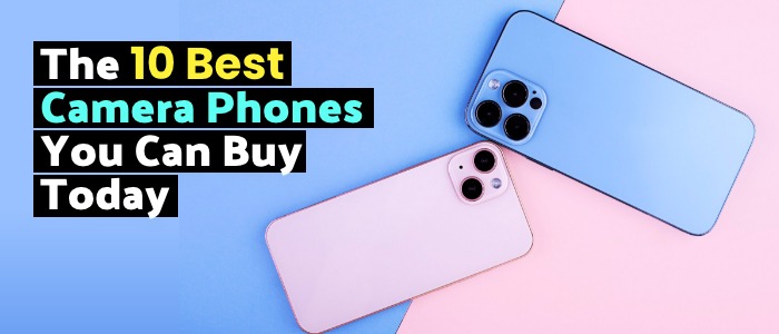 The 10 Best Camera Phones You Can Buy Today