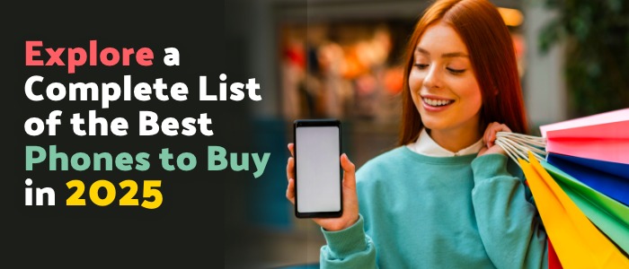 The Best Phones to Buy in 2025
