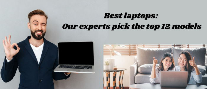 The Best Laptops: Our Experts Pick the Top 12 Models