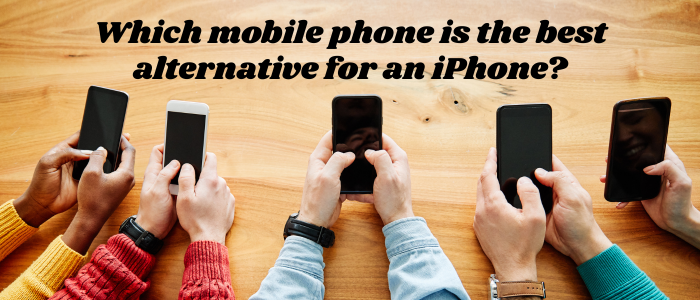 Which Mobile Phone is the Best Alternative for an iPhone?