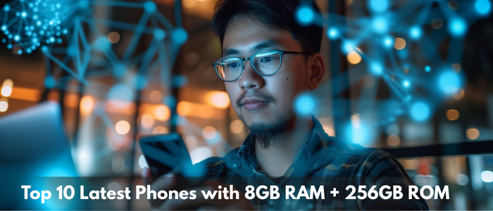 Top 10 Latest Phones with 8GB RAM and 256GB ROM