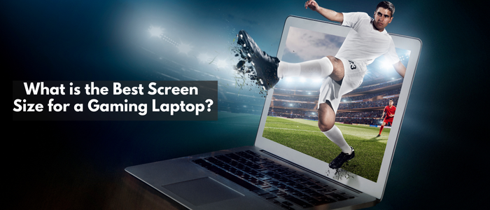 What is the Best Screen Size for a Gaming Laptop?