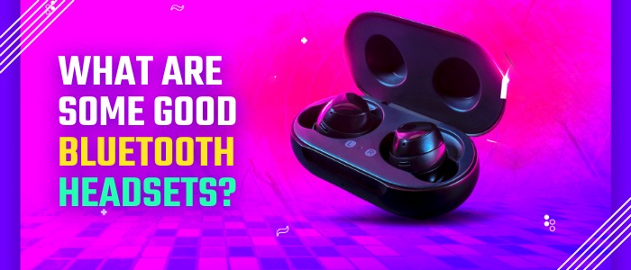 What are some good Bluetooth headsets?