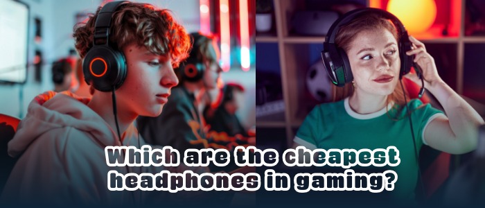Which are the cheapest headphones in gaming?