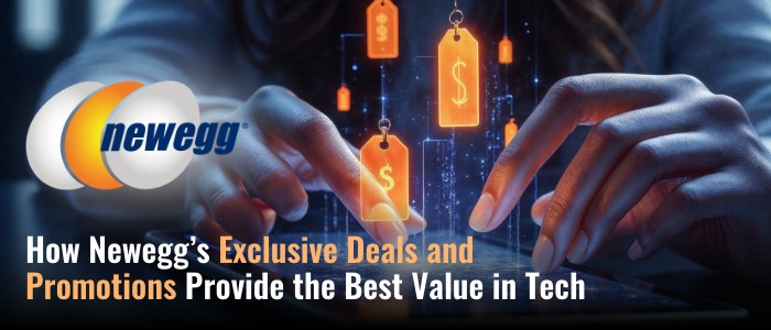 How Newegg’s Exclusive Deals and Promotions Provide the Best Value in Tech